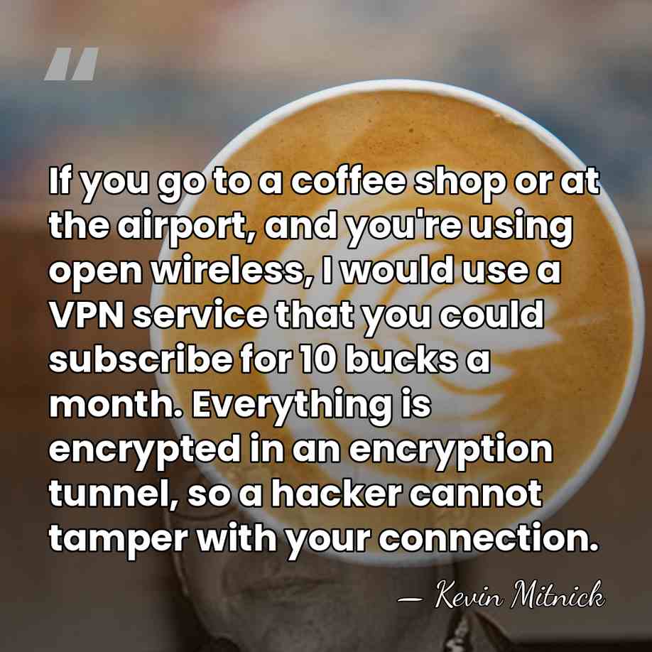 If you go to a coffee shop or at the airport, and&hellip; - Kevin Mitnick