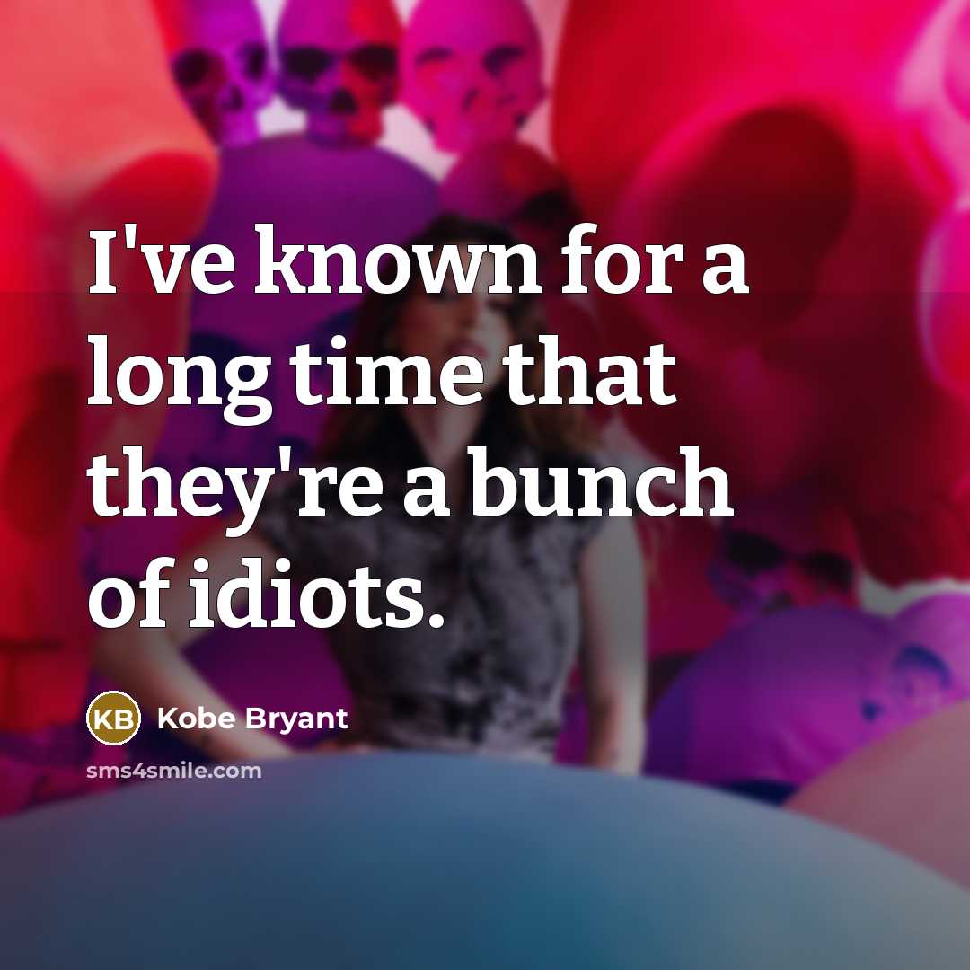 “I've known for a long time that they're a bunch…” quote by Kobe Bryant