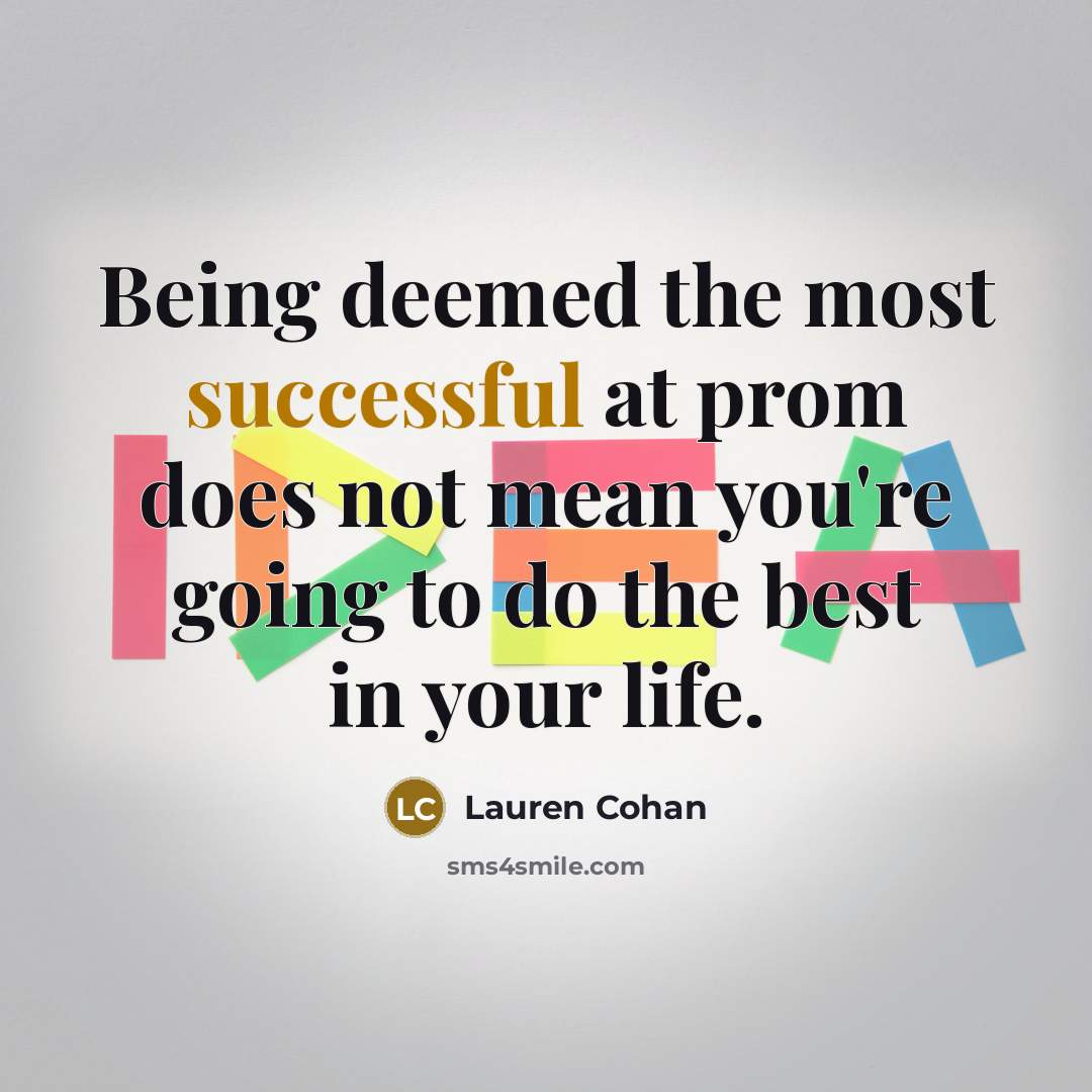 “Being deemed the most successful at prom does not mean…” quote by Lauren Cohan