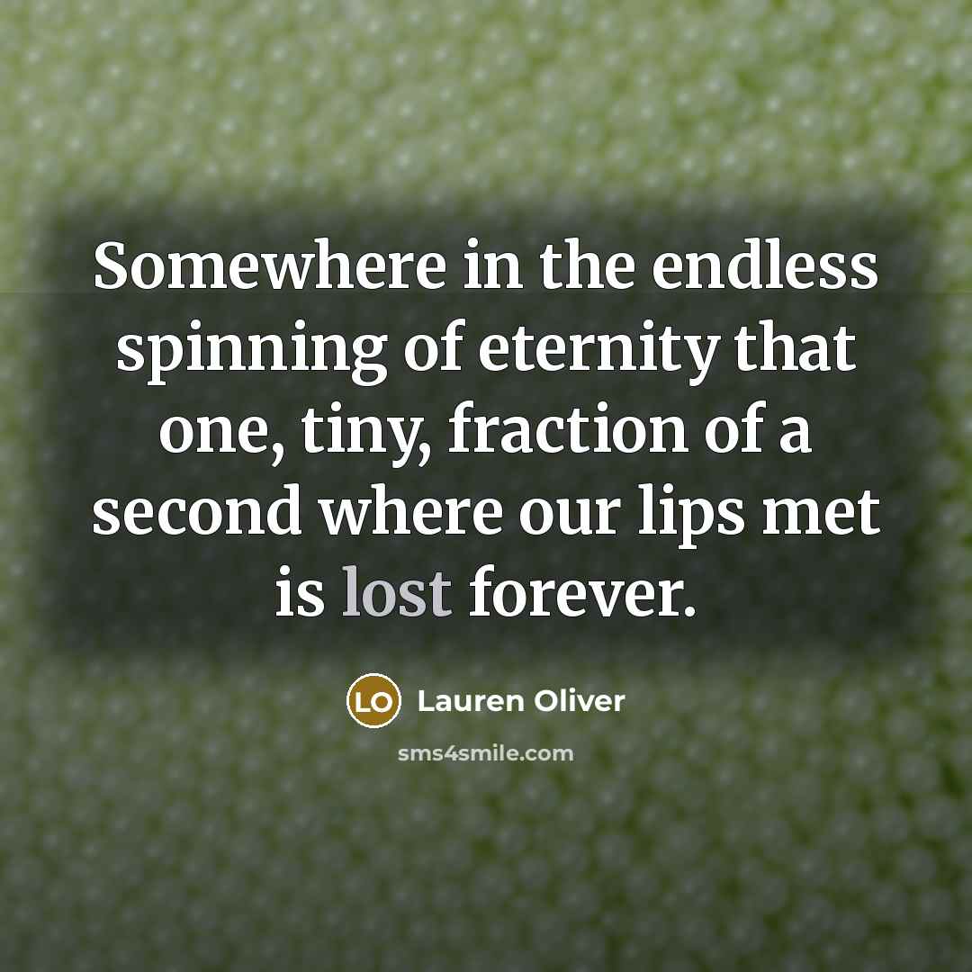 “Somewhere in the endless spinning of eternity that one, tiny,…” quote by Lauren Oliver