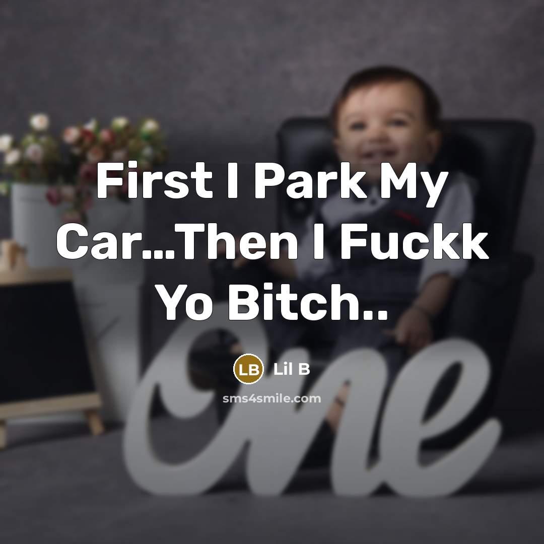 “First I Park My Car....Then I Fuckk Yo Bitch..…” quote by Lil B