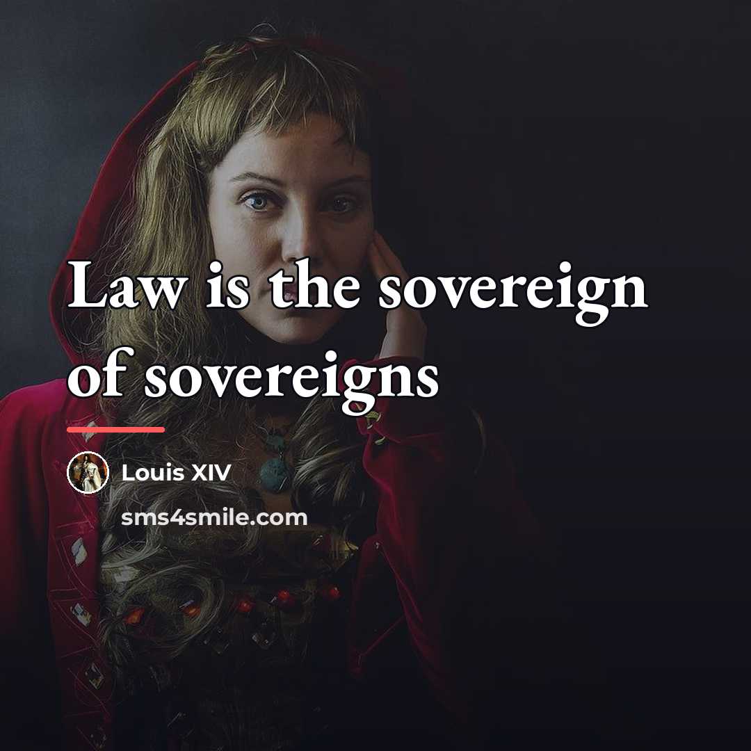 “Law is the sovereign of sovereigns…” quote by Louis Xiv