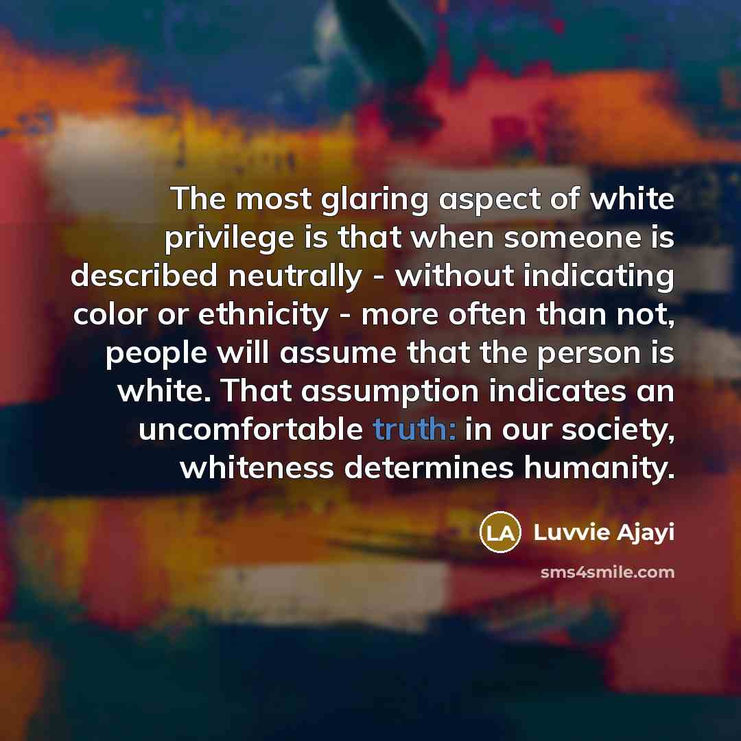 “The most glaring aspect of white privilege is that when…” quote by Luvvie Ajayi