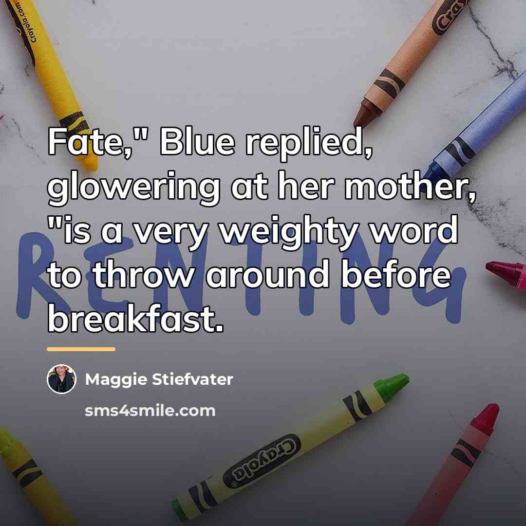 “Fate," Blue replied, glowering at her mother, "is a very…” quote by Maggie Stiefvater