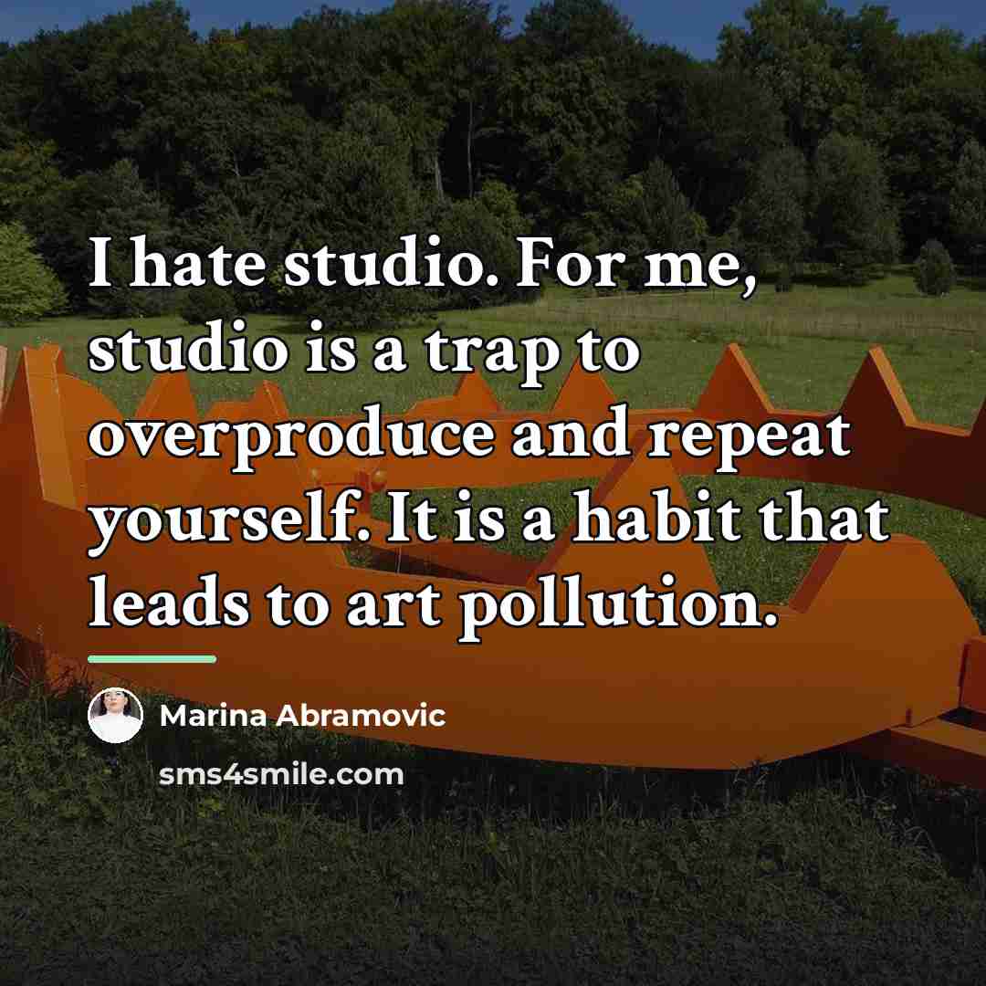 “I hate studio. For me, studio is a trap to…” quote by Marina Abramovic