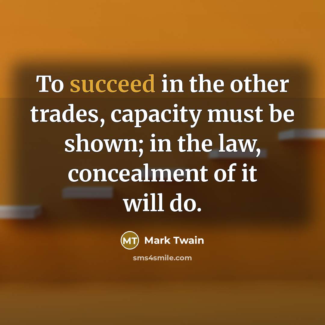 “To succeed in the other trades, capacity must be shown;…” quote by Mark Twain