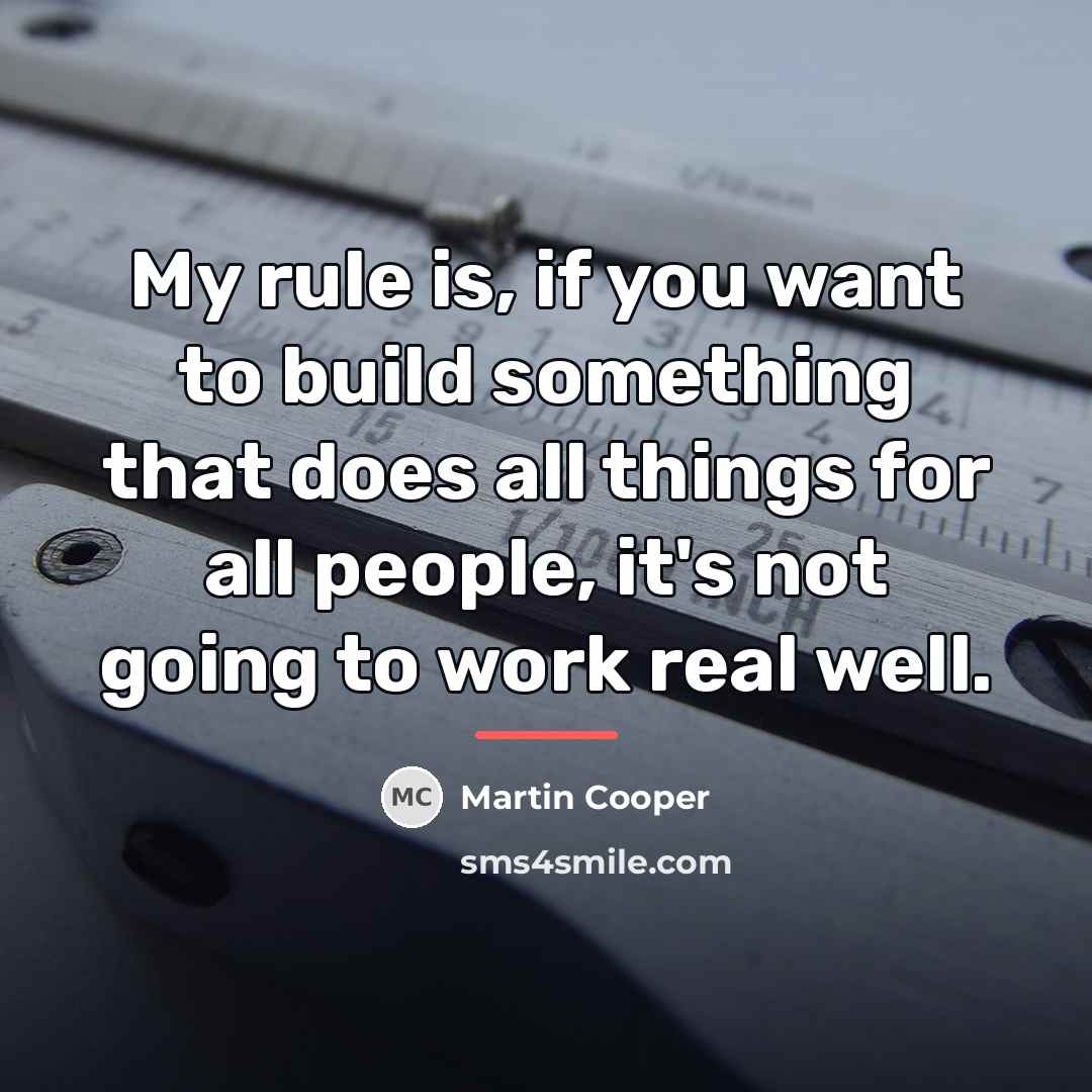 “My rule is, if you want to build something that…” quote by Martin Cooper
