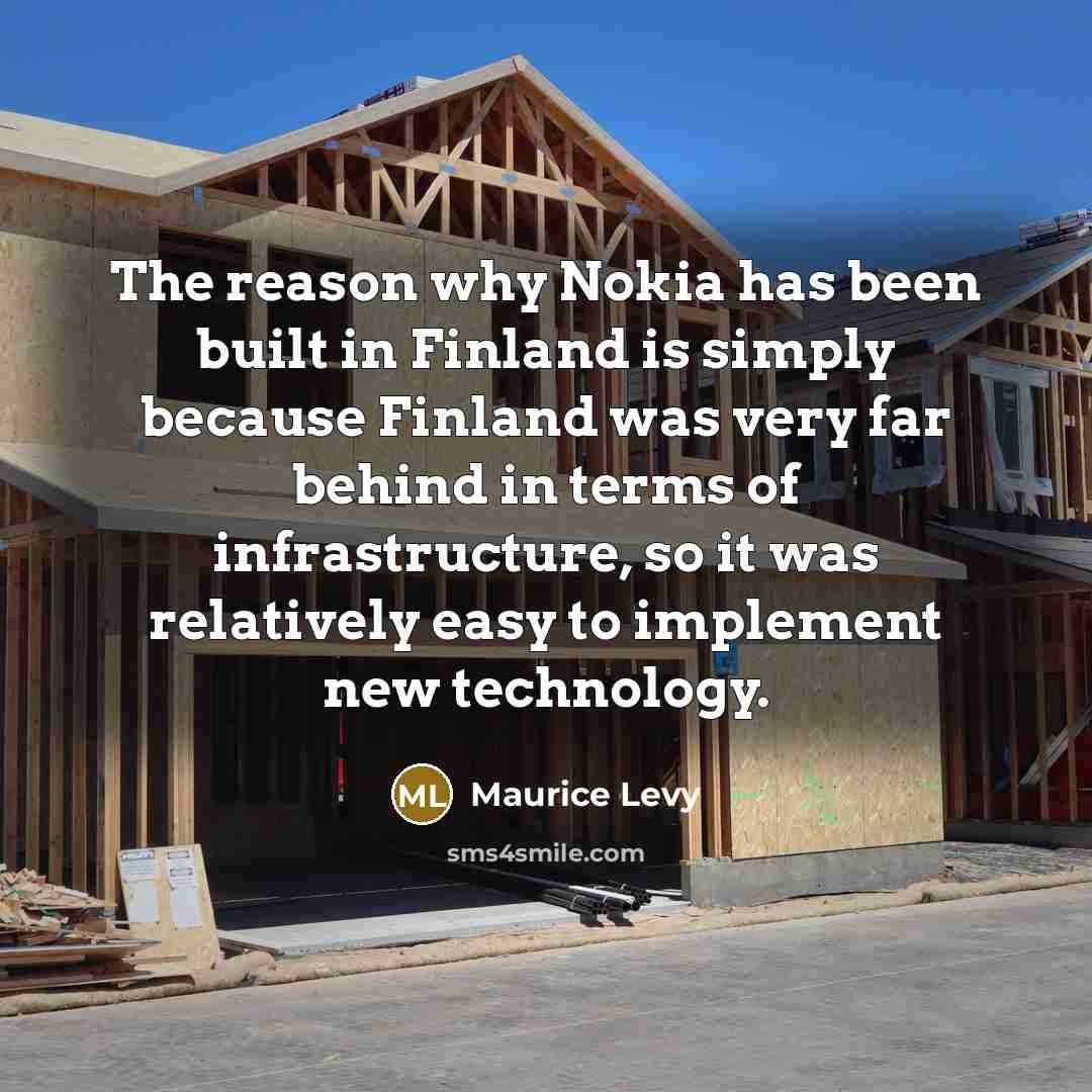 “The reason why Nokia has been built in Finland is…” quote by Maurice Levy