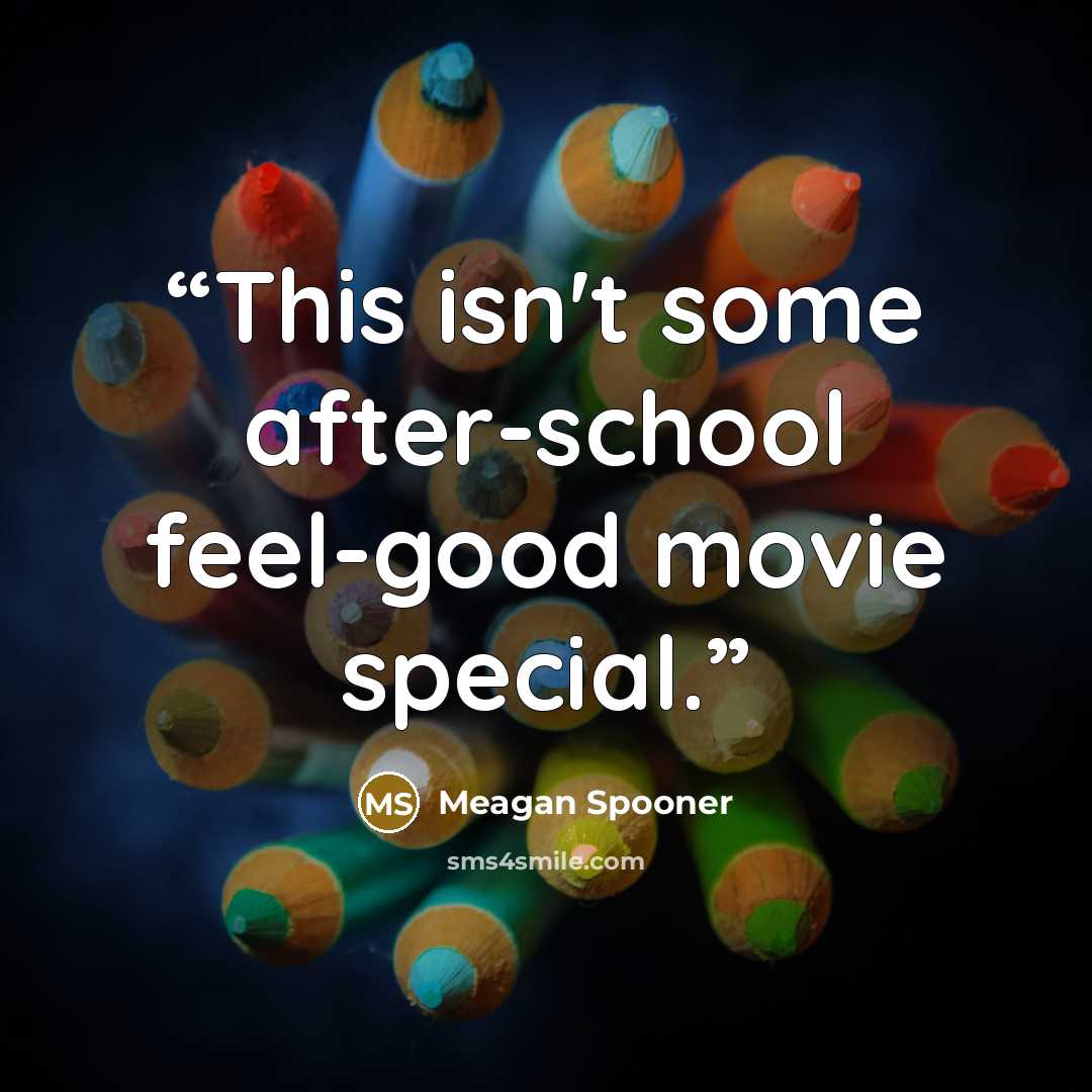 “This isn't some after-school feel-good movie special.” quote by Meagan Spooner