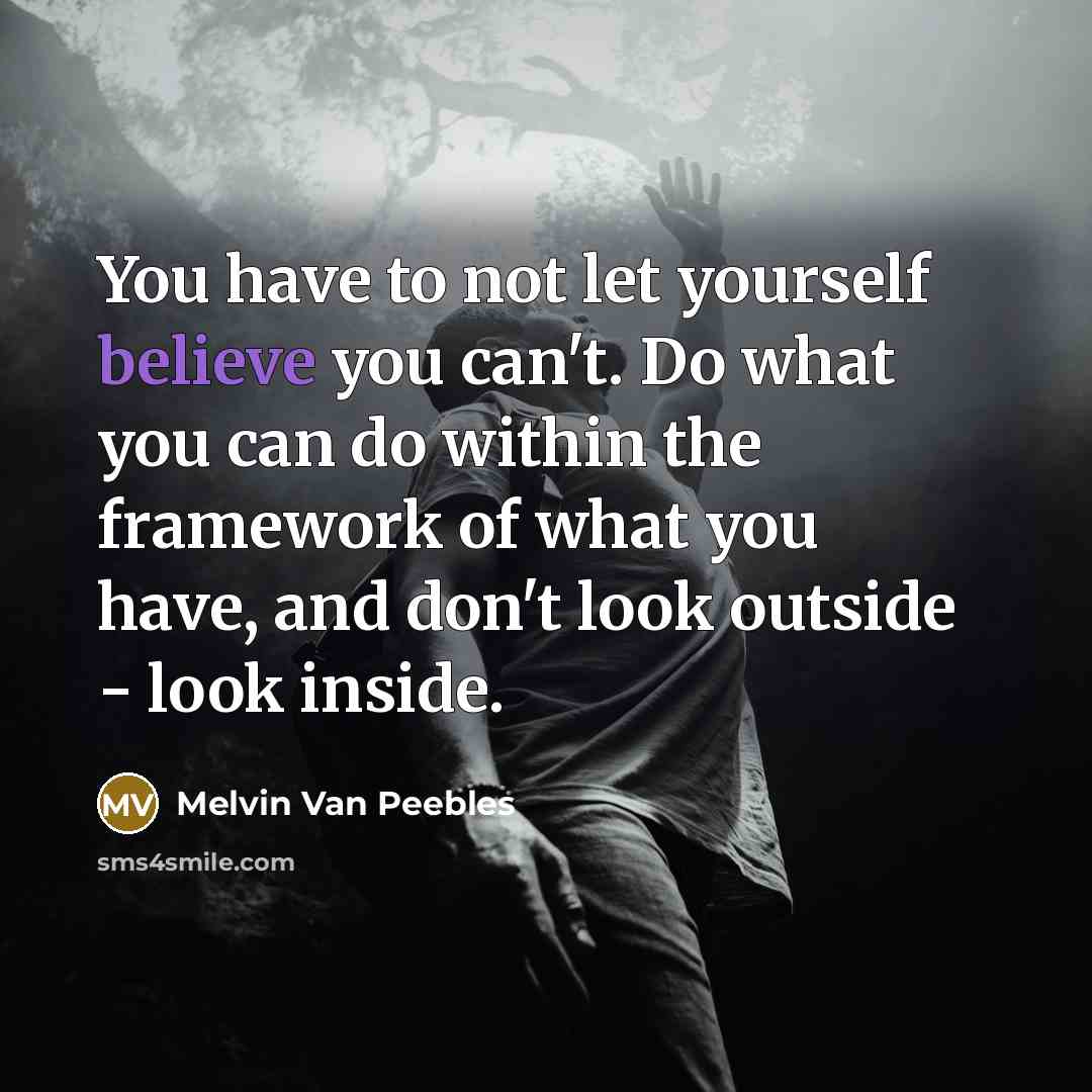 “You have to not let yourself believe you can't. Do…” quote by Melvin Van Peebles