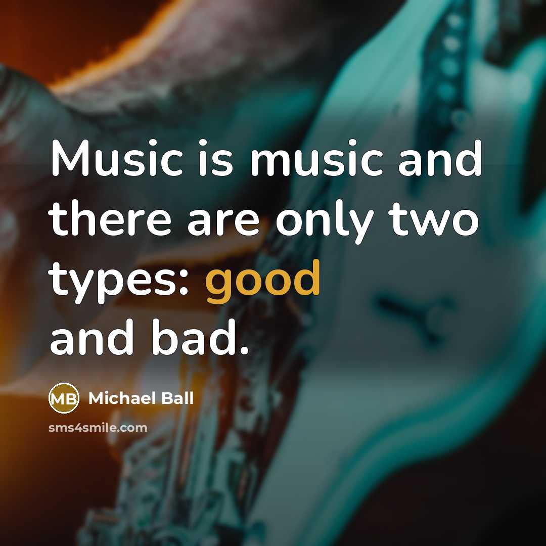 “Music is music and there are only two types: good…” quote by Michael Ball