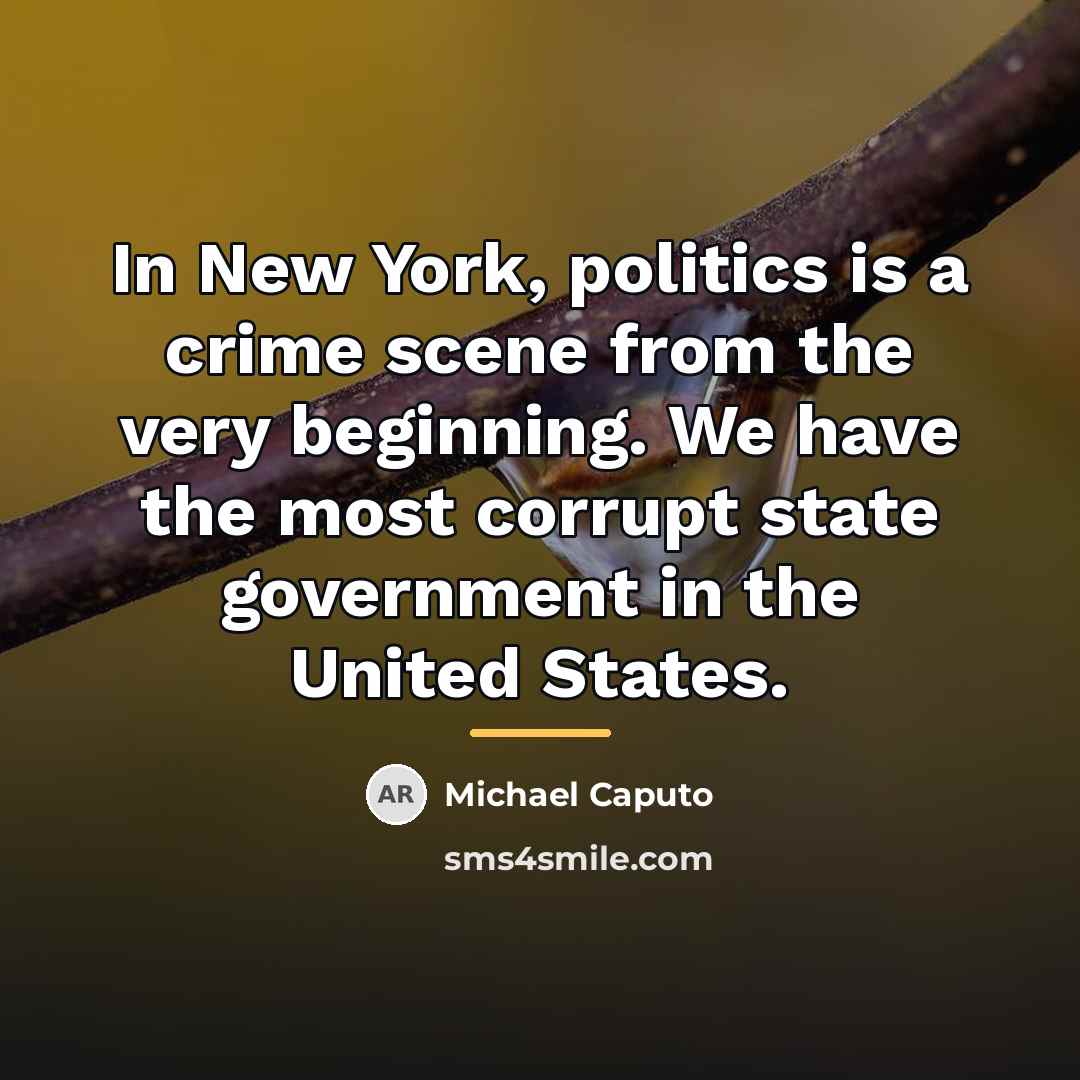 “In New York, politics is a crime scene from the…” quote by Michael Caputo