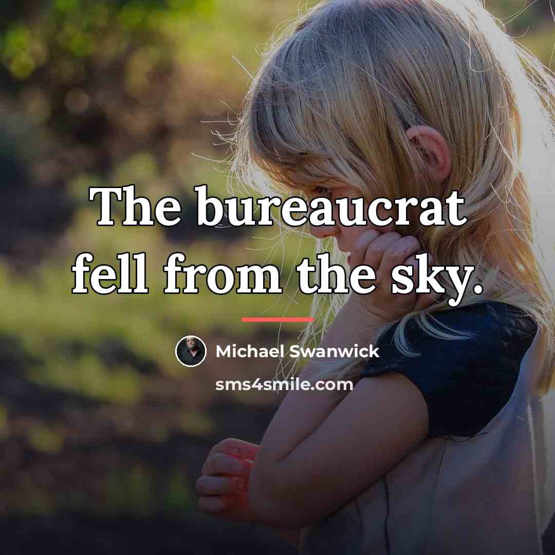 “The bureaucrat fell from the sky.…” quote by Michael Swanwick