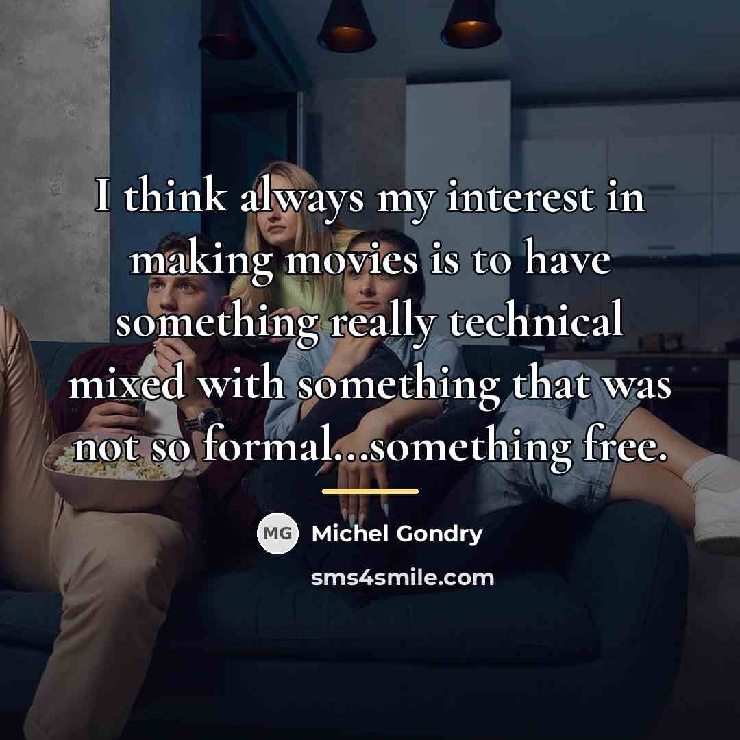“I think always my interest in making movies is to…” quote by Michel Gondry