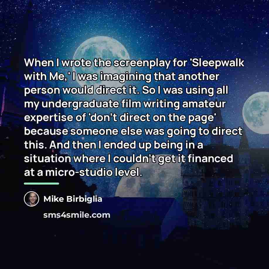 “When I wrote the screenplay for 'Sleepwalk with Me,' I…” quote by Mike Birbiglia