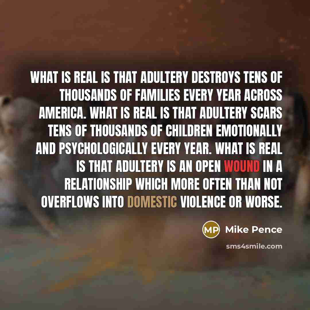“What is real is that adultery destroys tens of thousands…” quote by Mike Pence