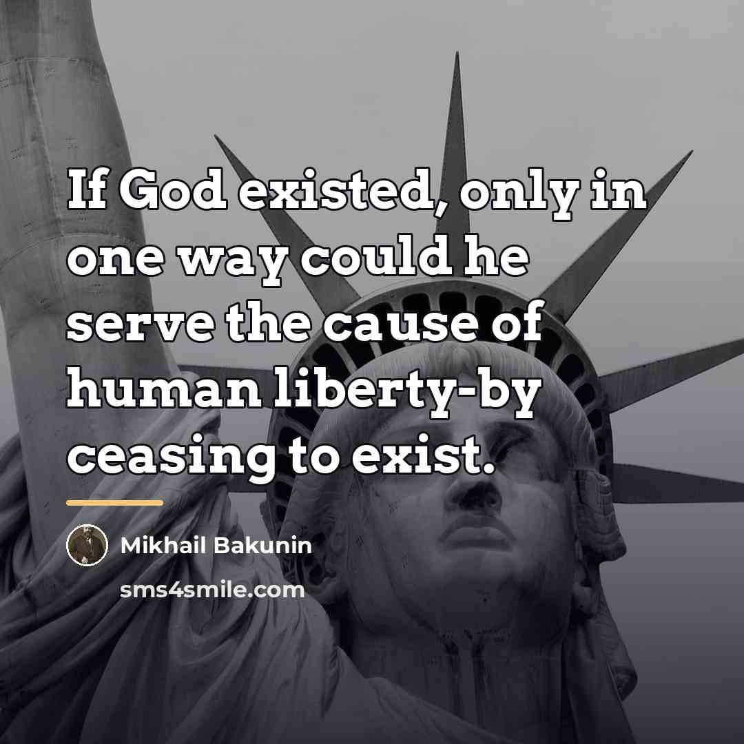 “If God existed, only in one way could he serve…” quote by Mikhail Bakunin