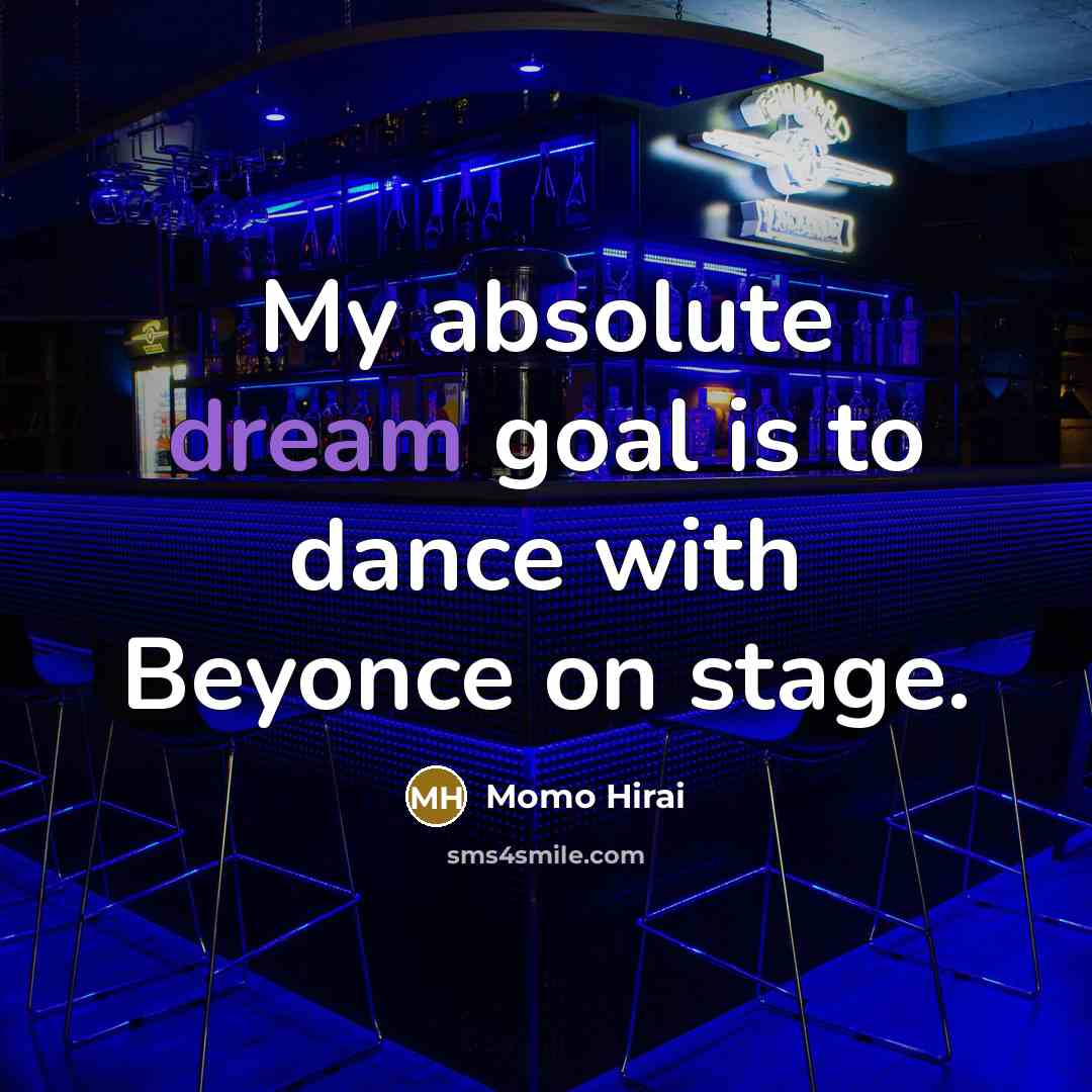 “My absolute dream goal is to dance with Beyonce on…” quote by Momo Hirai