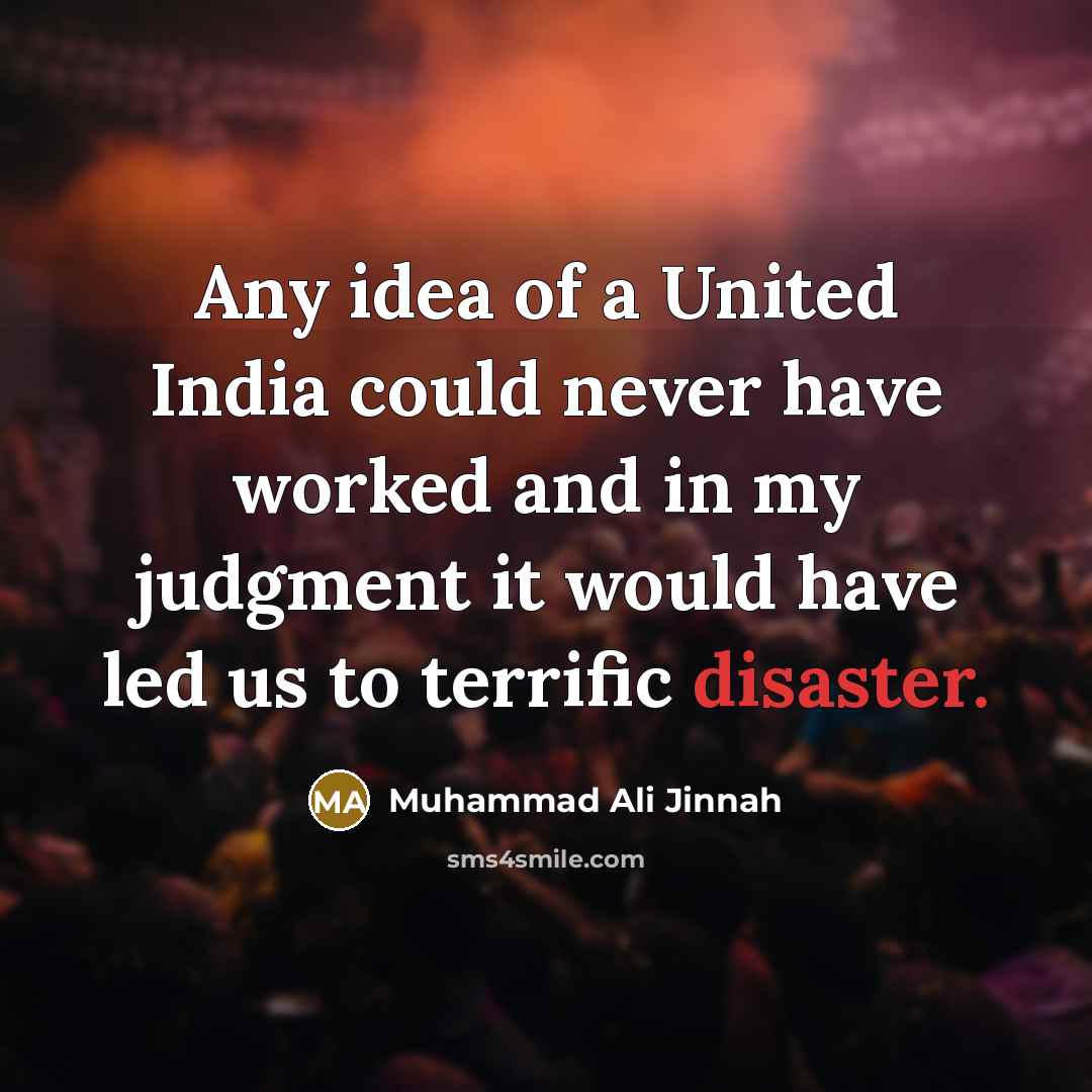 “Any idea of a United India could never have worked…” quote by Muhammad Ali Jinnah