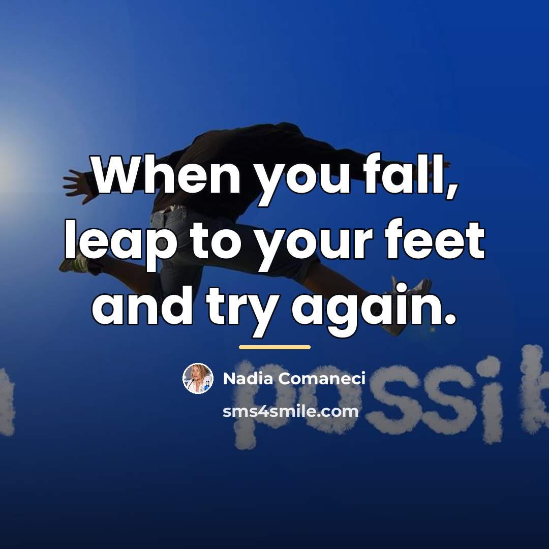 “When you fall, leap to your feet and try again.…” quote by Nadia Comaneci