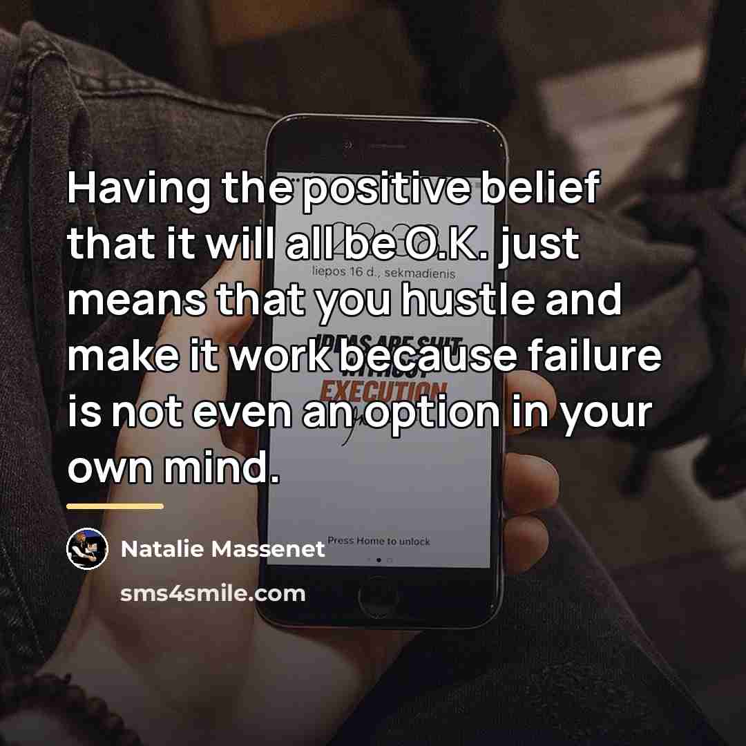 “Having the positive belief that it will all be O.K.…” quote by Natalie Massenet