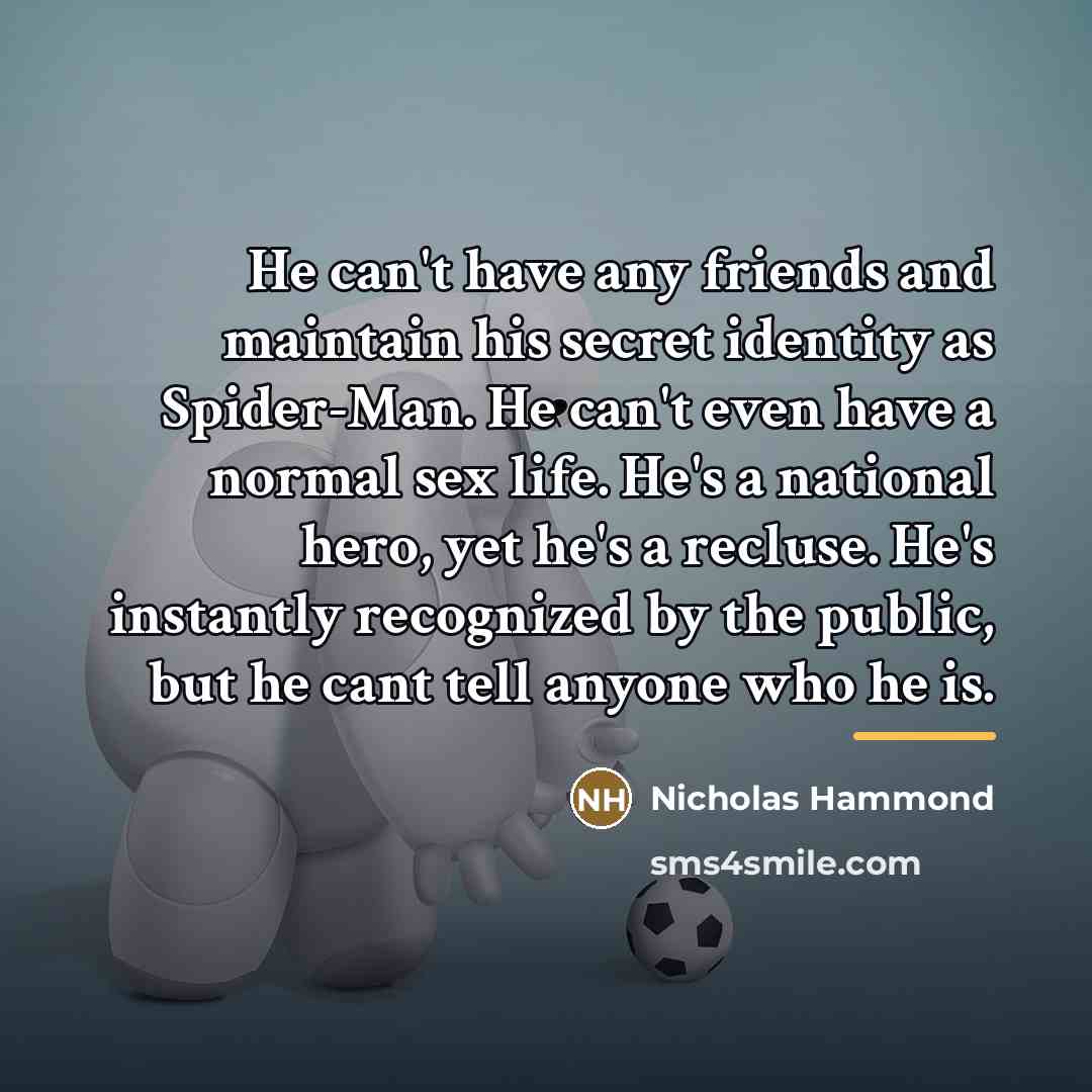 “He can't have any friends and maintain his secret identity…” quote by Nicholas Hammond