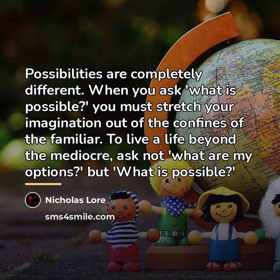 “Possibilities are completely different. When you ask 'what is possible?'…” quote by Nicholas Lore