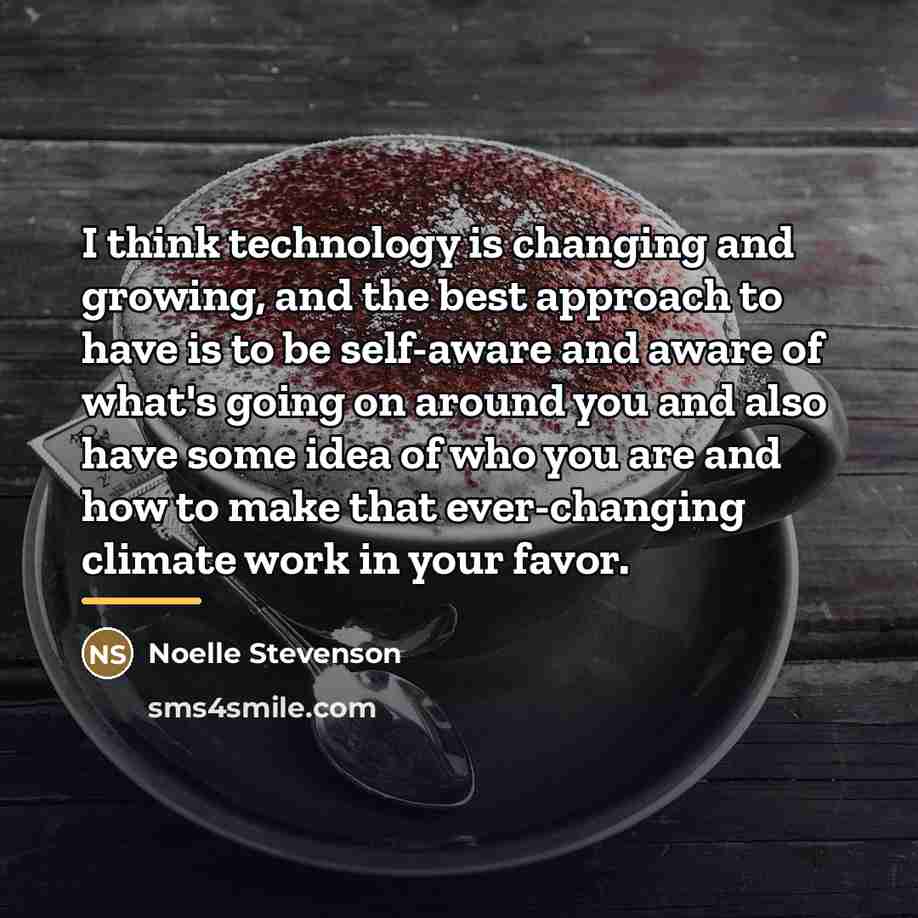 “I think technology is changing and growing, and the best…” quote by Noelle Stevenson