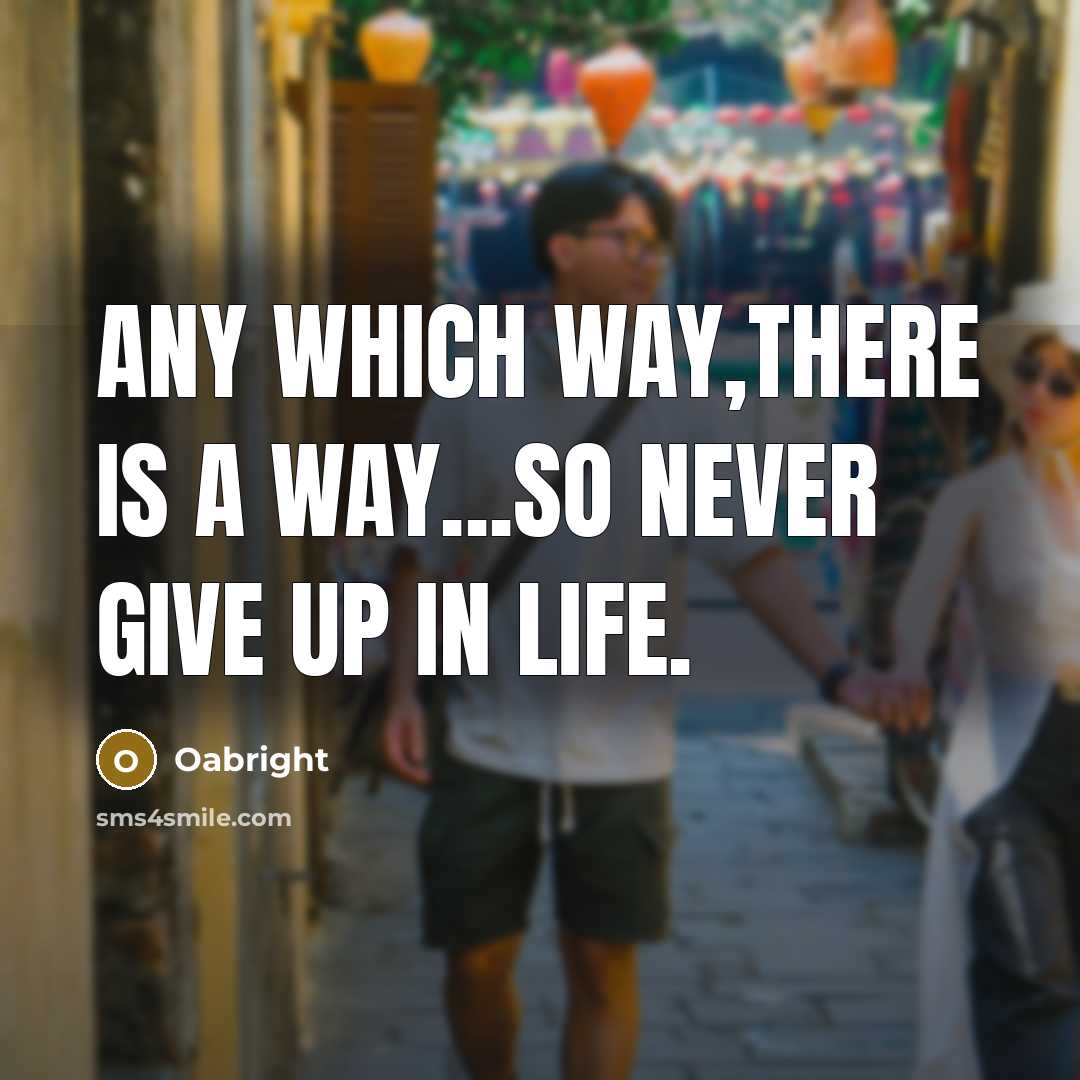 “Any which way,there is a way...so never give up in life.” quote by Oabright