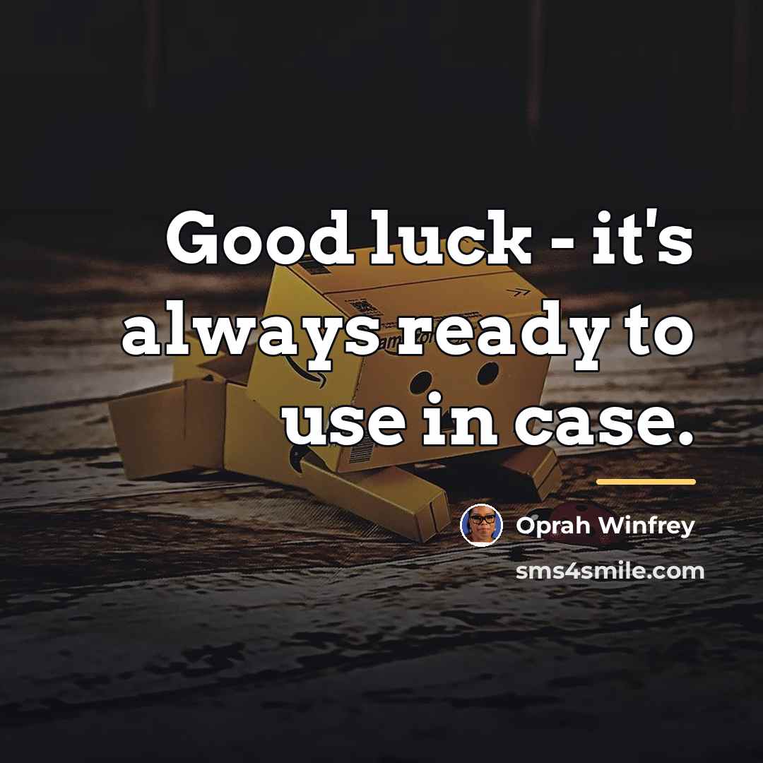 “Good luck - it's always ready to use in case.…” quote by Oprah Winfrey