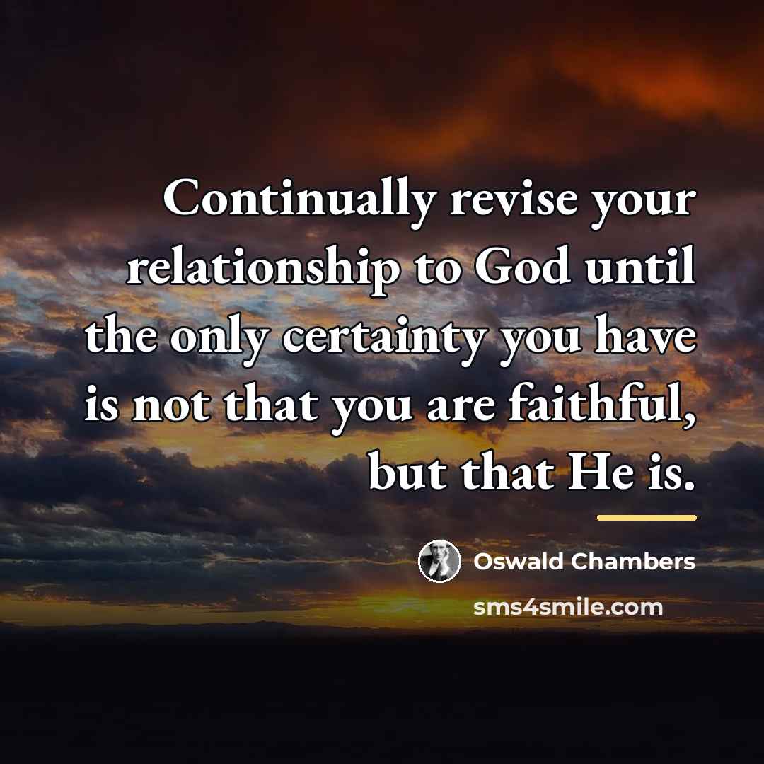 “Continually revise your relationship to God until the only certainty…” quote by Oswald Chambers