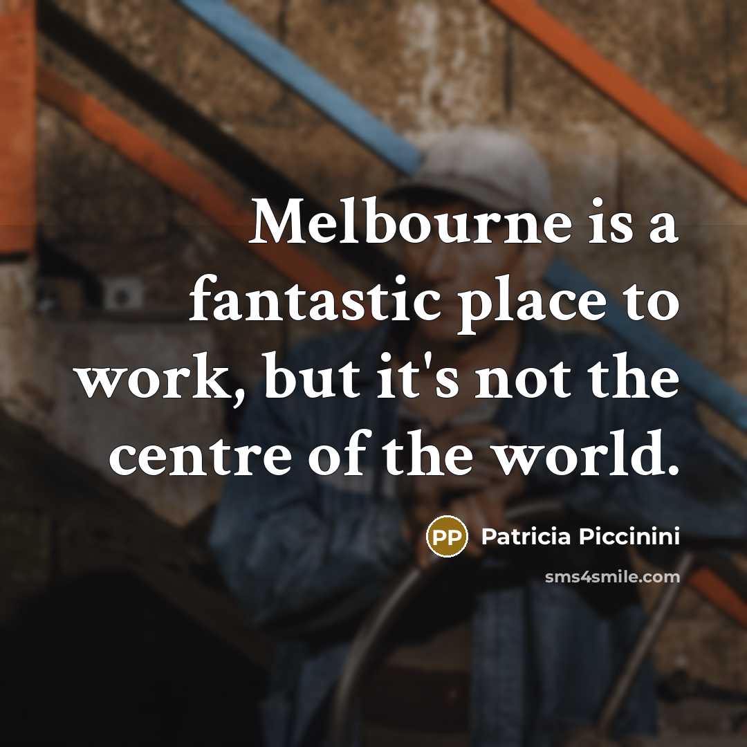 “Melbourne is a fantastic place to work, but it's not…” quote by Patricia Piccinini