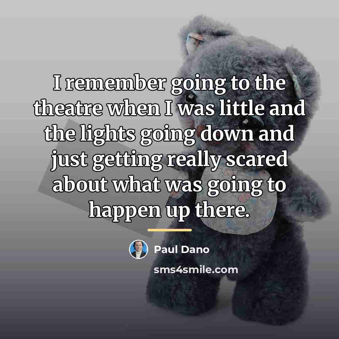 “I remember going to the theatre when I was little…” quote by Paul Dano