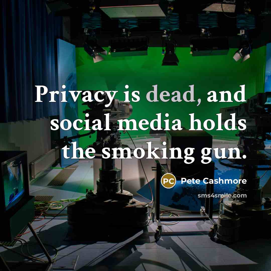 “Privacy is dead, and social media holds the smoking gun.…” quote by Pete Cashmore