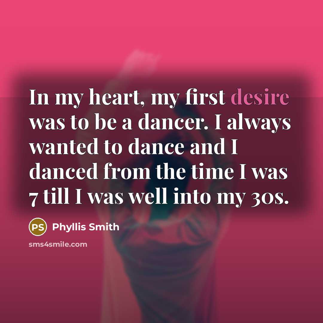 “In my heart, my first desire was to be a…” quote by Phyllis Smith