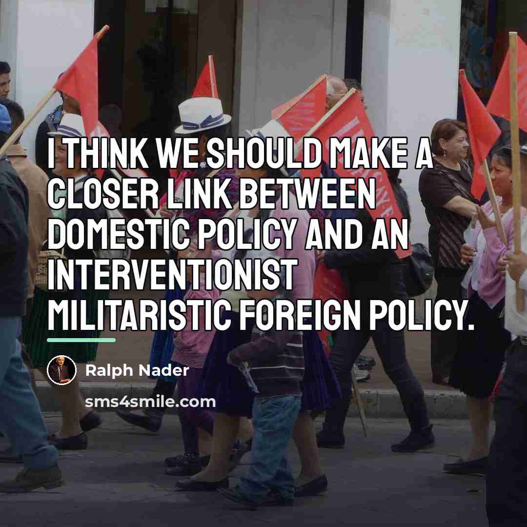 “I think we should make a closer link between domestic…” quote by Ralph Nader