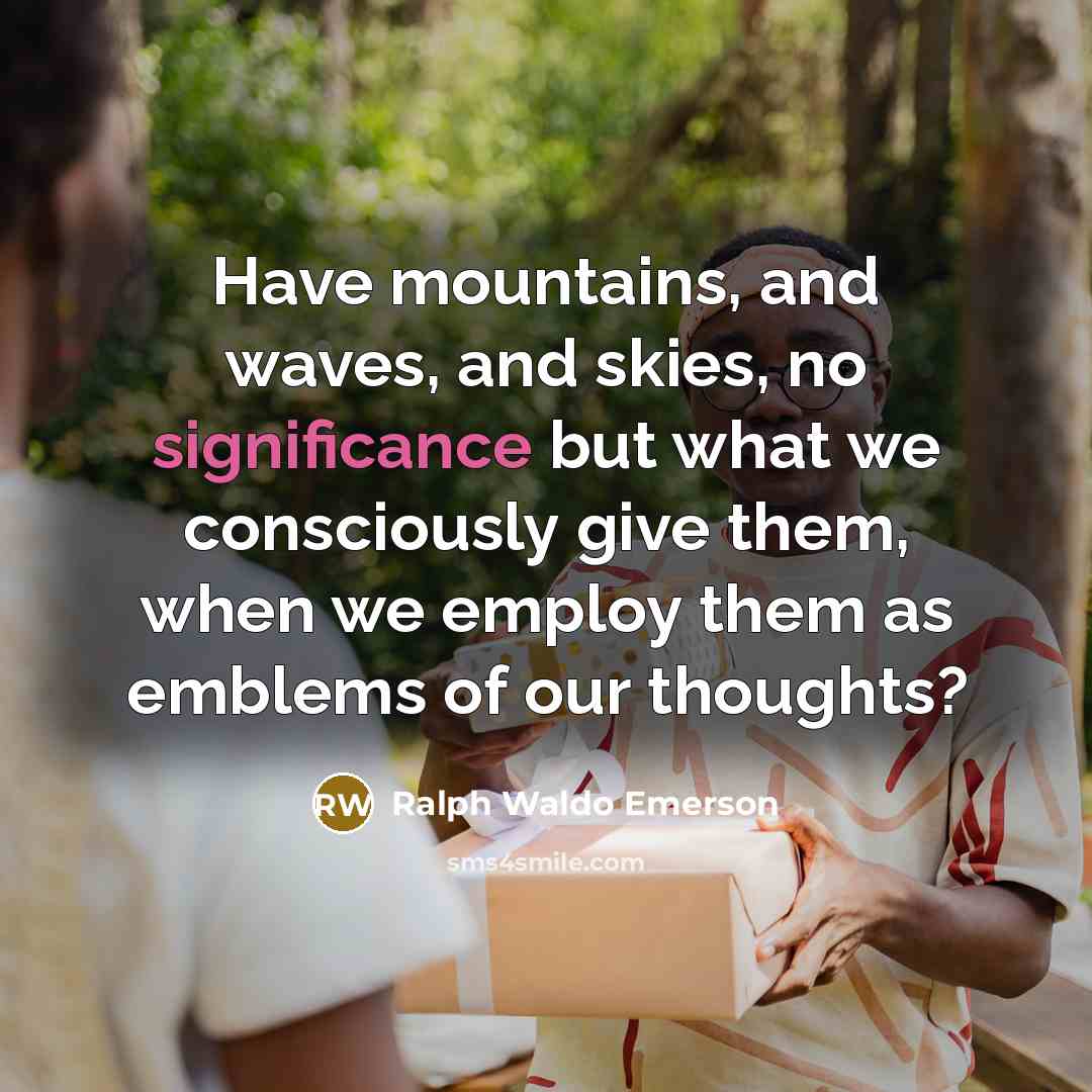 “Have mountains, and waves, and skies, no significance but what…” quote by Ralph Waldo Emerson
