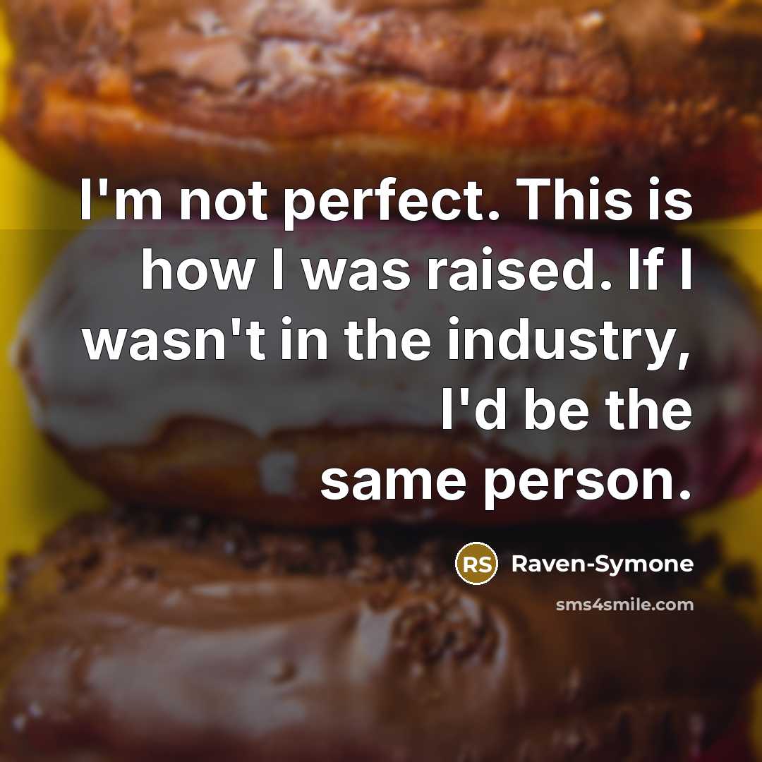 “I'm not perfect. This is how I was raised. If…” quote by Raven-Symone