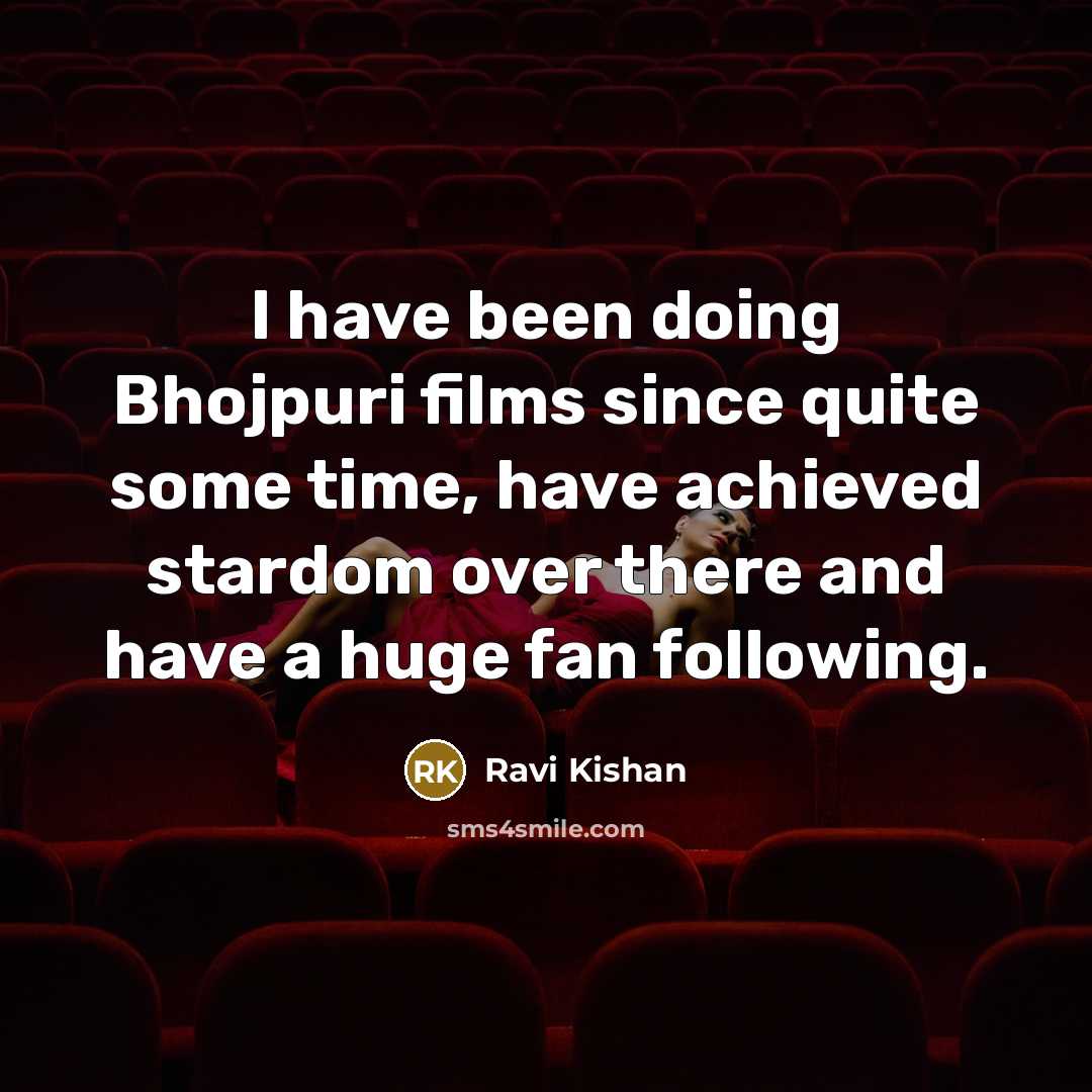 “I have been doing Bhojpuri films since quite some time,…” quote by Ravi Kishan