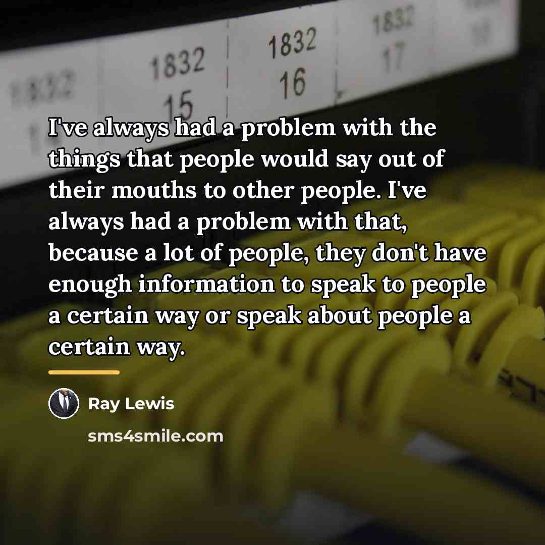 “I've always had a problem with the things that people…” quote by Ray Lewis
