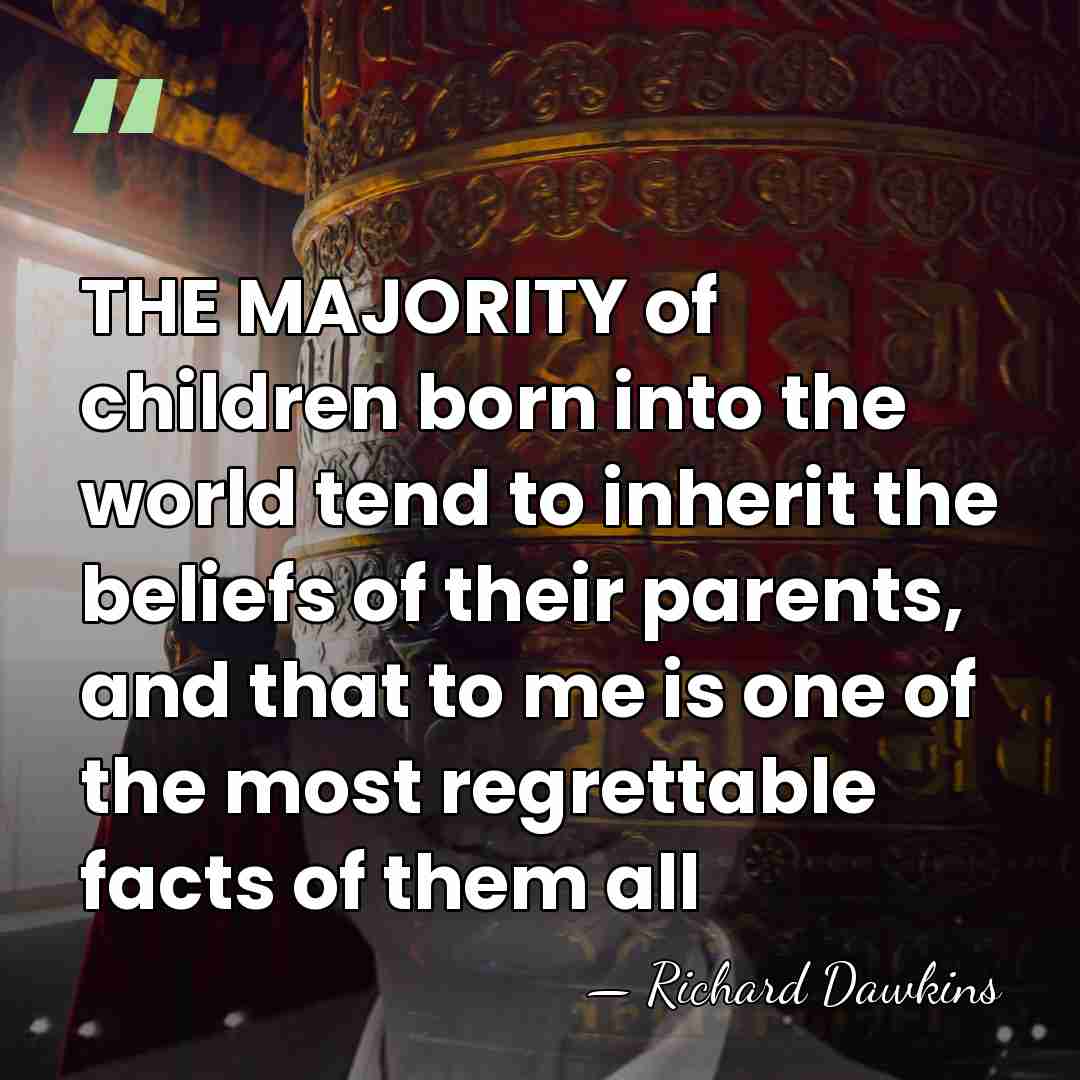 THE MAJORITY of children born into the world tend to inherit the&hellip; - Richard Dawkins