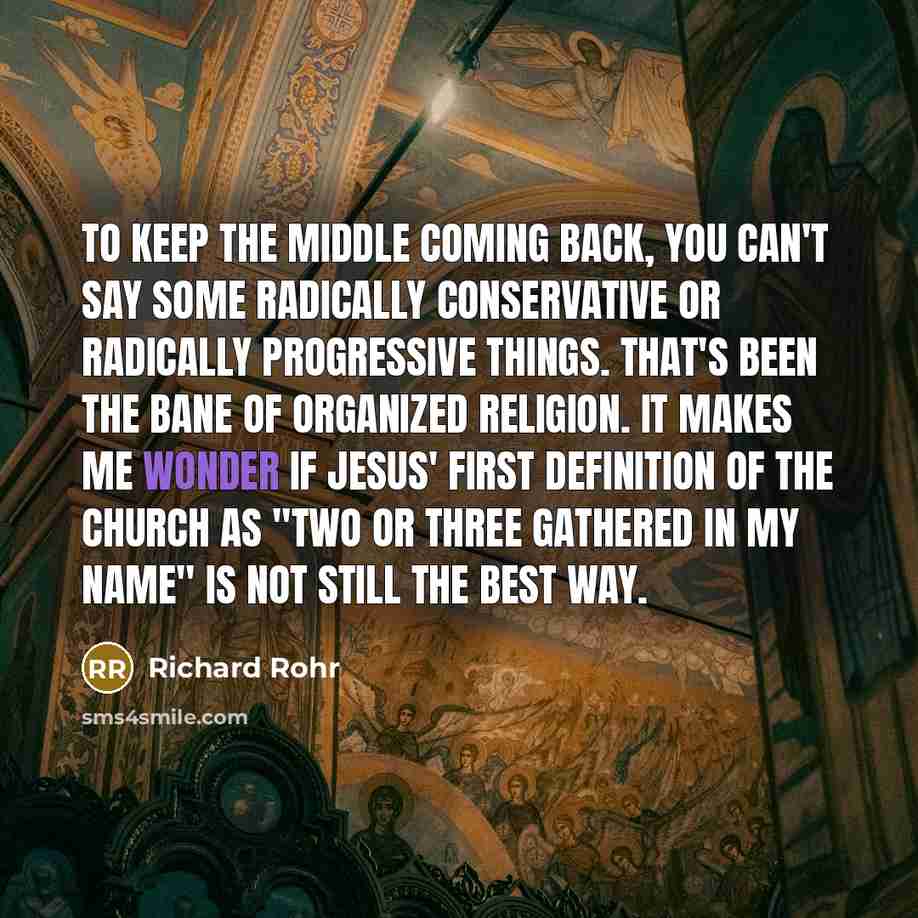 “To keep the middle coming back, you can't say some…” quote by Richard Rohr