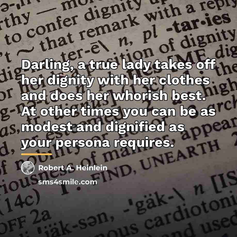 “Darling, a true lady takes off her dignity with her…” quote by Robert A. Heinlein