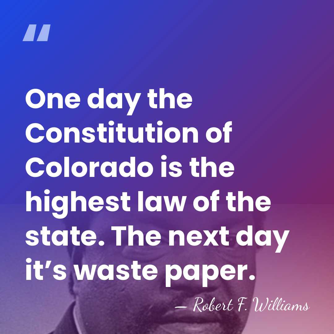 One day the Constitution of Colorado is the highest law of the&hellip; - Robert F. Williams