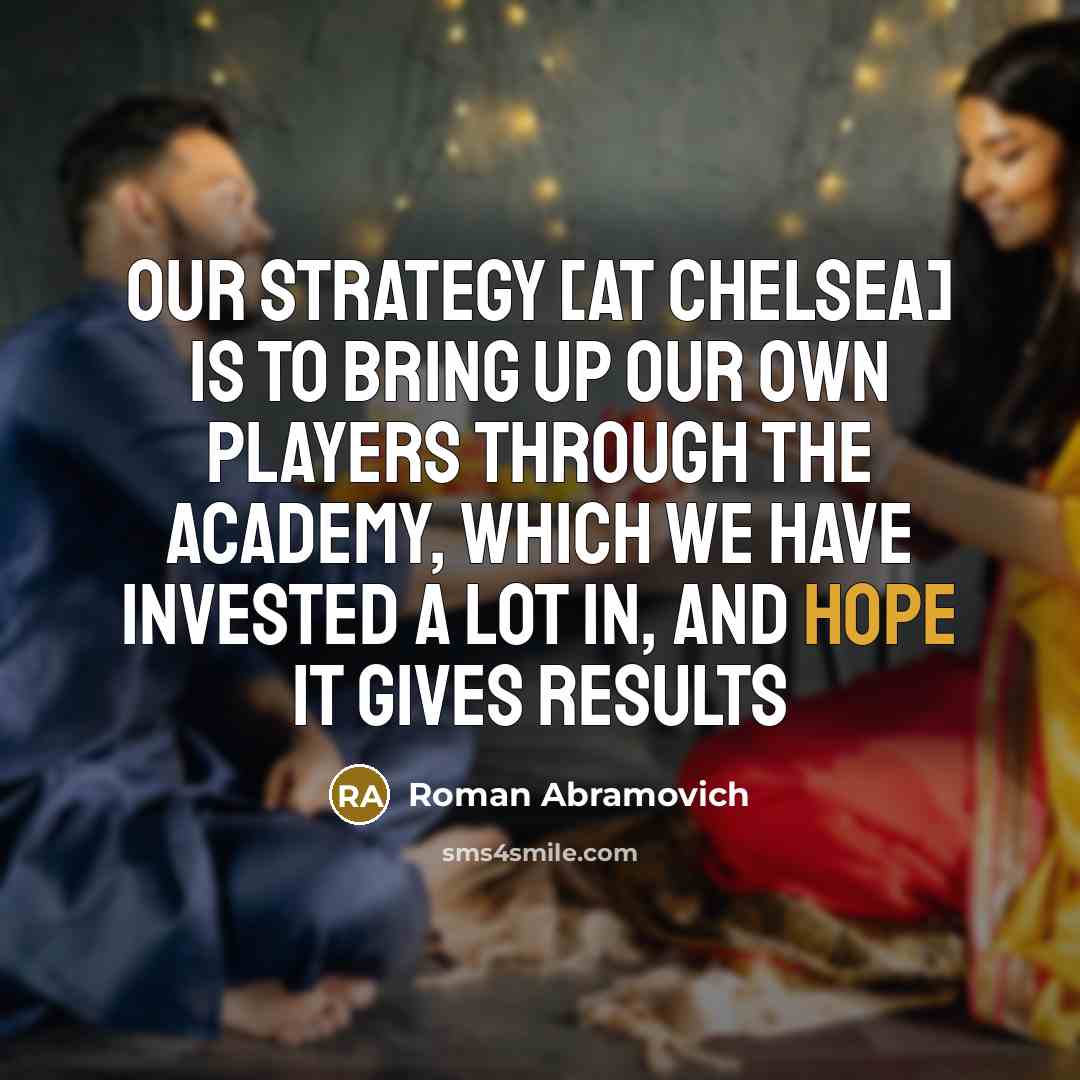“Our strategy [at Chelsea] is to bring up our own…” quote by Roman Abramovich