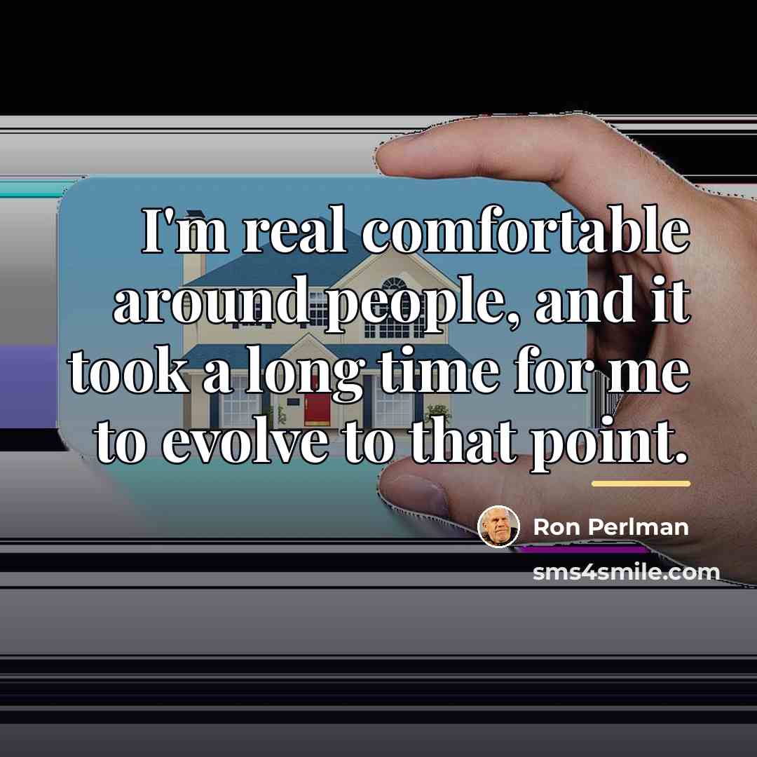 “I'm real comfortable around people, and it took a long…” quote by Ron Perlman