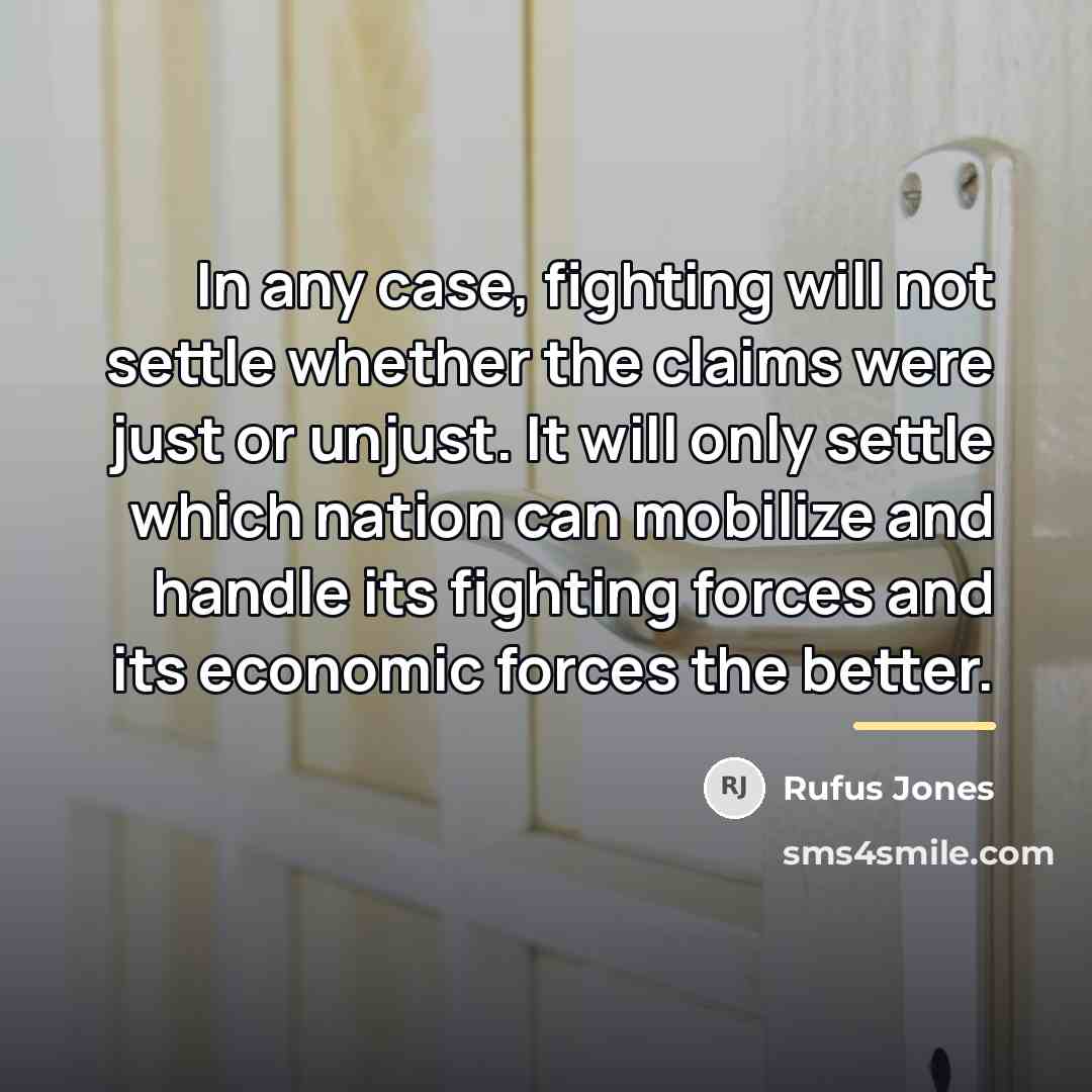“In any case, fighting will not settle whether the claims…” quote by Rufus Jones