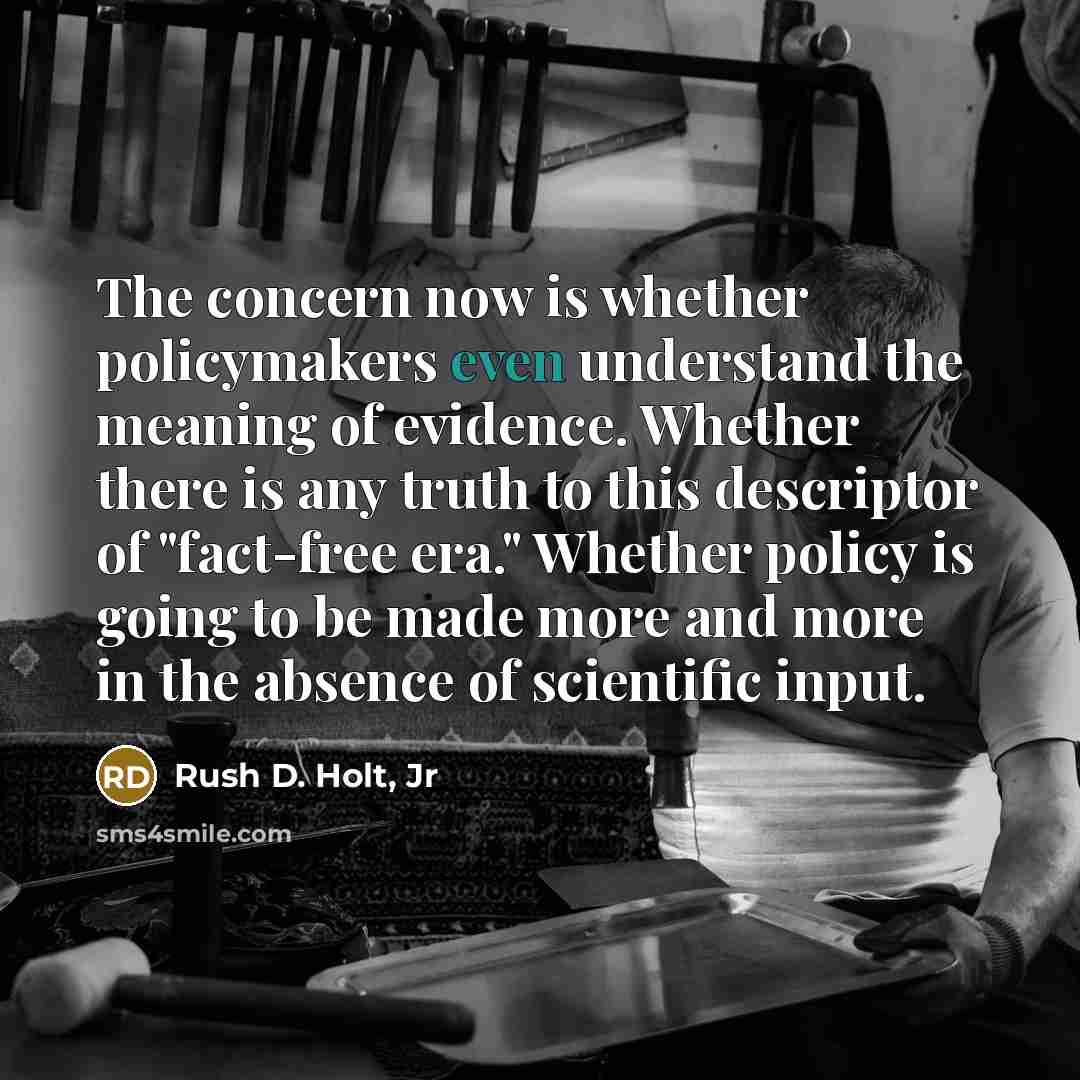 “The concern now is whether policymakers even understand the meaning…” quote by Rush D. Holt, Jr
