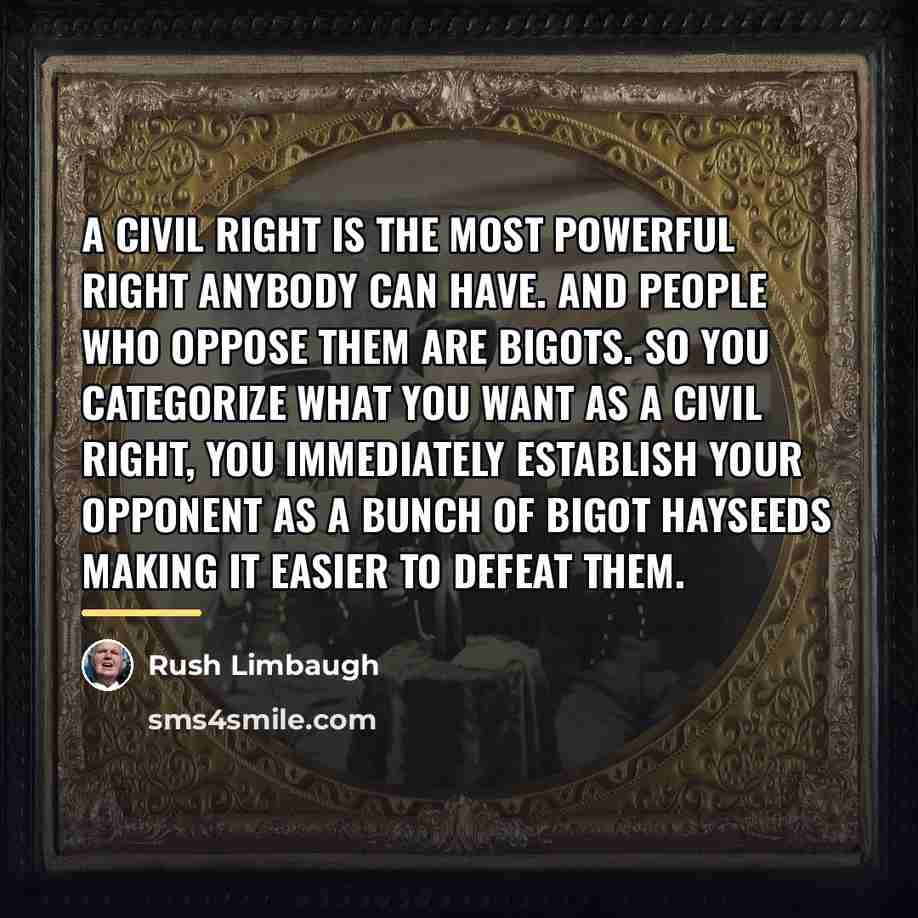 “A civil right is the most powerful right anybody can…” quote by Rush Limbaugh