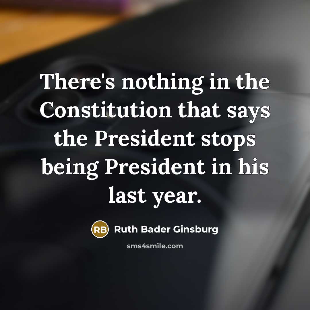 “There's nothing in the Constitution that says the President stops…” quote by Ruth Bader Ginsburg